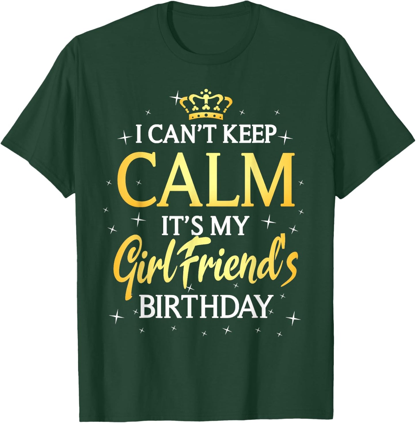 I Can't Keep Calm It's My Girlfriend Birthday Gift Party T-Shirt - T-Shirt | Forest