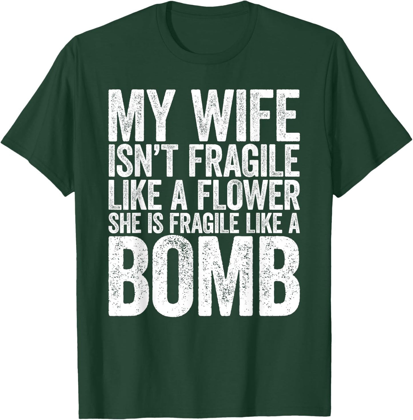 My Wife Isn't Fragile Like A Flower She Is Like A Bomb Shirt T-Shirt - T-Shirt | Forest