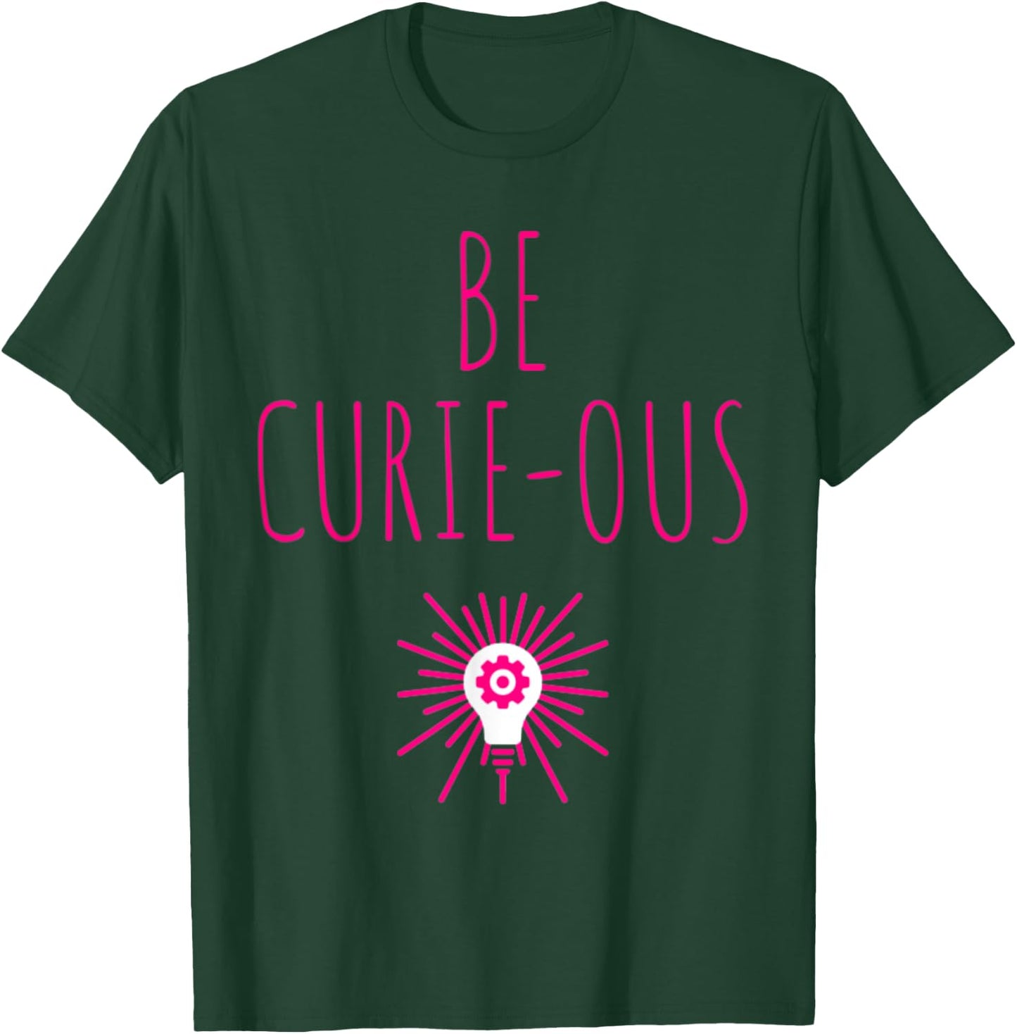 Be Curie-ous Marie Curie Inspirational Science Career Gift T-Shirt - T-Shirt | Forest