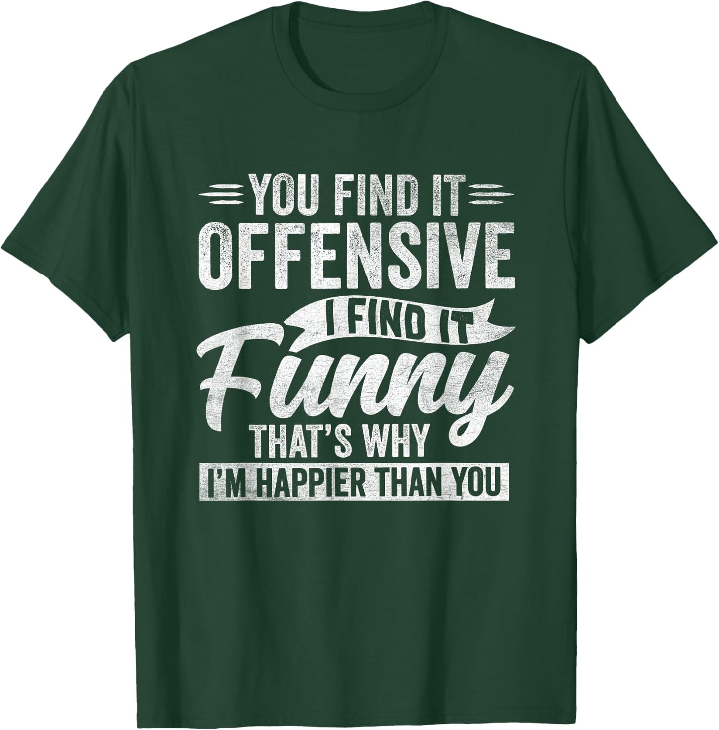 Funny Adult Humor Sarcastic Offensive Happy Feeling Quote T-Shirt - T-Shirt | Forest