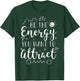 Be The Energy You Want To Attract Funny Motivational Graphic T-Shirt - T-Shirt | Forest