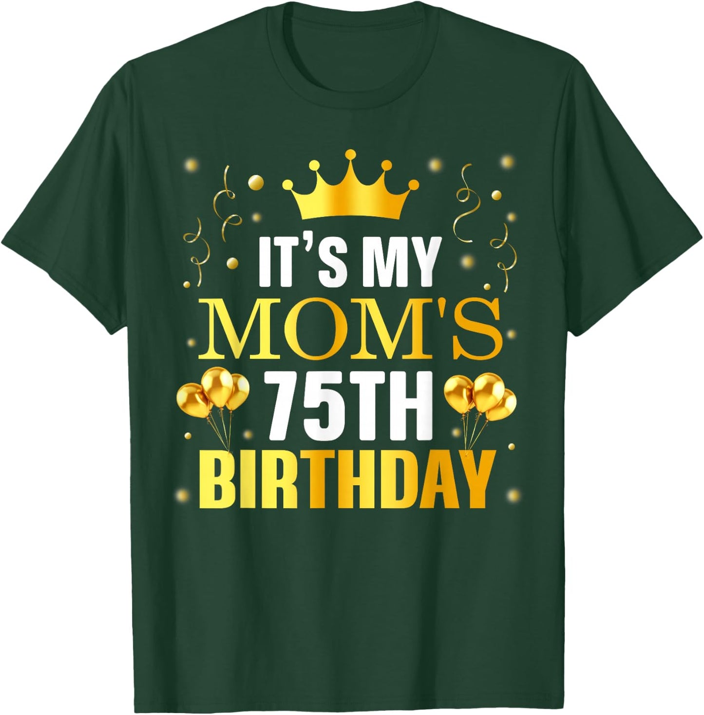 It's My Mom's 75th Birthday Happy Birthday 75 Years Old T-Shirt - T-Shirt | Forest