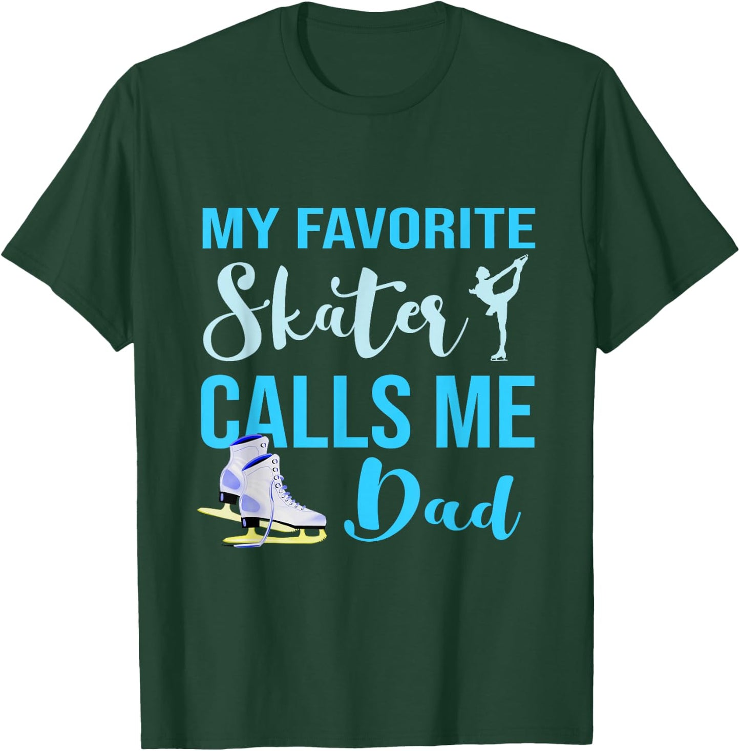 My Favorite Skater Calls Me Dad Figure Skate Dad Ice Skating T-Shirt - T-Shirt | Forest