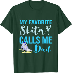 My Favorite Skater Calls Me Dad Figure Skate Dad Ice Skating T-Shirt - T-Shirt | Forest