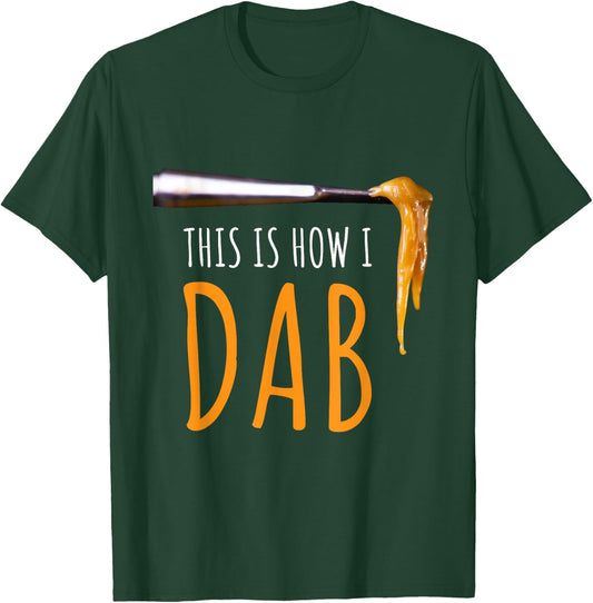 This Is How I Dab Weed Marijuana Rosin T Shirt Gift T-Shirt - T-Shirt | Forest