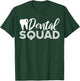 Dental Squad Dentist Office Dental Assistant T-Shirt - T-Shirt | Forest