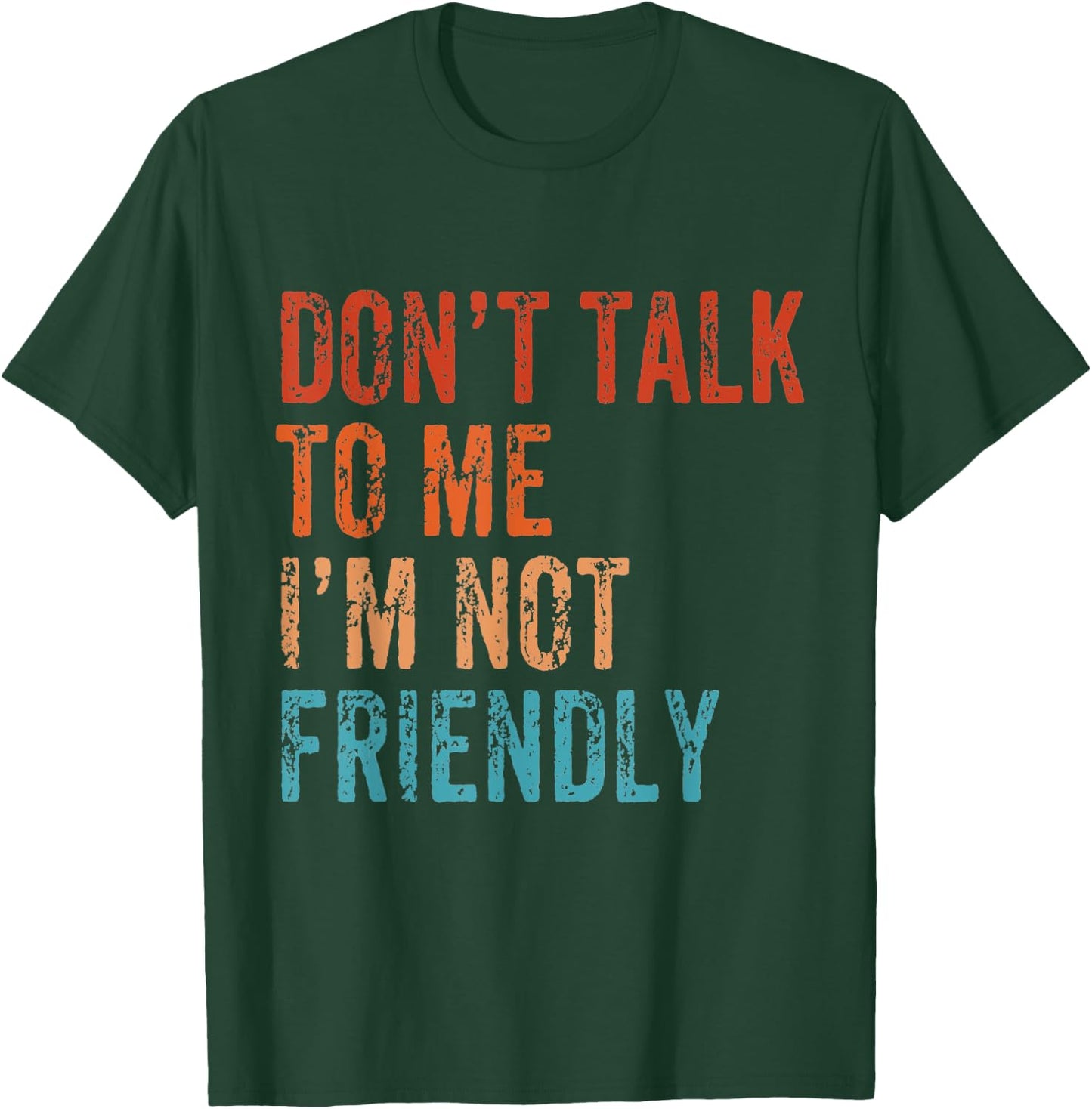 Don't Talk To Me I'M Not Friendly Funny Sarcastic Vintage T-Shirt - T-Shirt | Forest