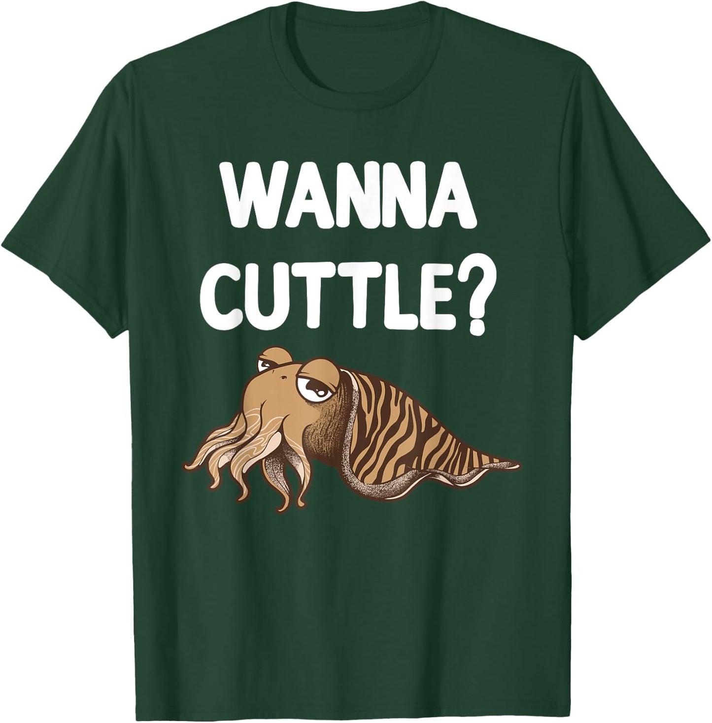 Funny Wanna Cuttle Design For Cuttlefish Lover Men Women T-Shirt - T-Shirt | Forest