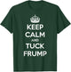 Funny Keep Calm and Tuck Frump Anti Trump T-Shirt - T-Shirt | Forest