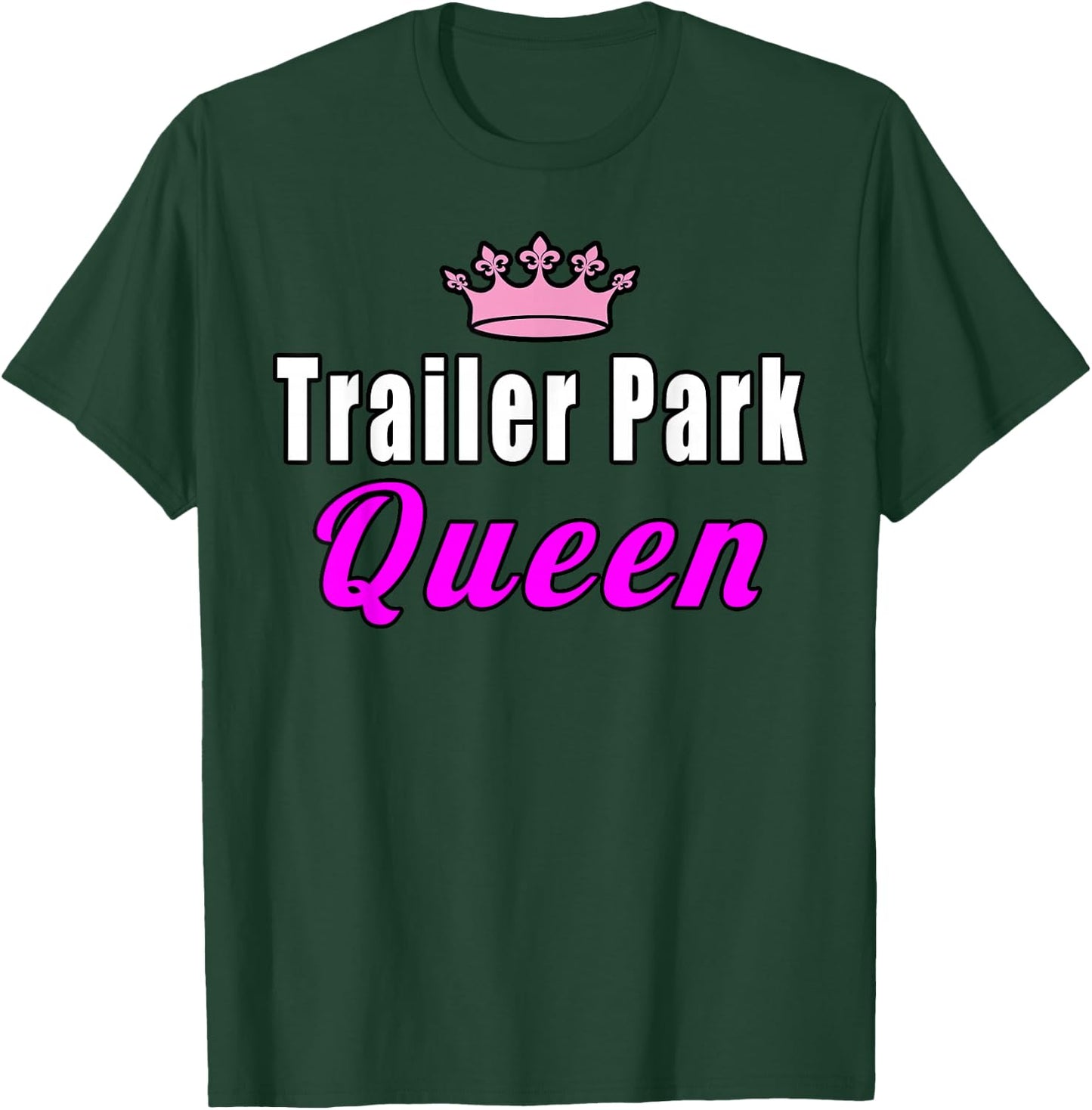 Trailer Park Queen Funny T-Shirt - T-Shirt | Forest