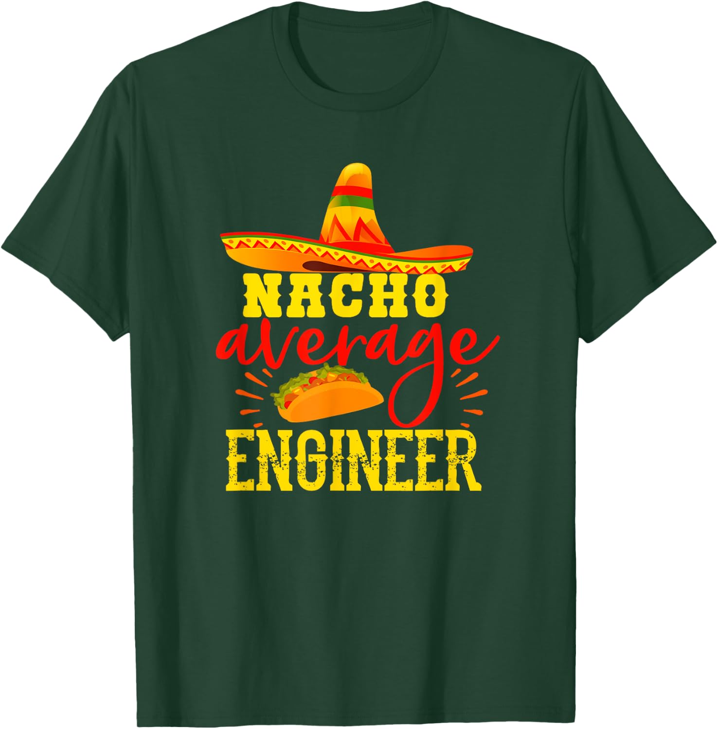 Nacho Average Engineer Funny Engineering Humor Sarcasm T-Shirt - T-Shirt | Forest