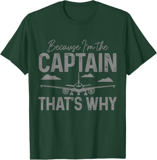 Ariplane Pilot Because I'm The Captain That's Why Funny T-Shirt - T-Shirt | Forest