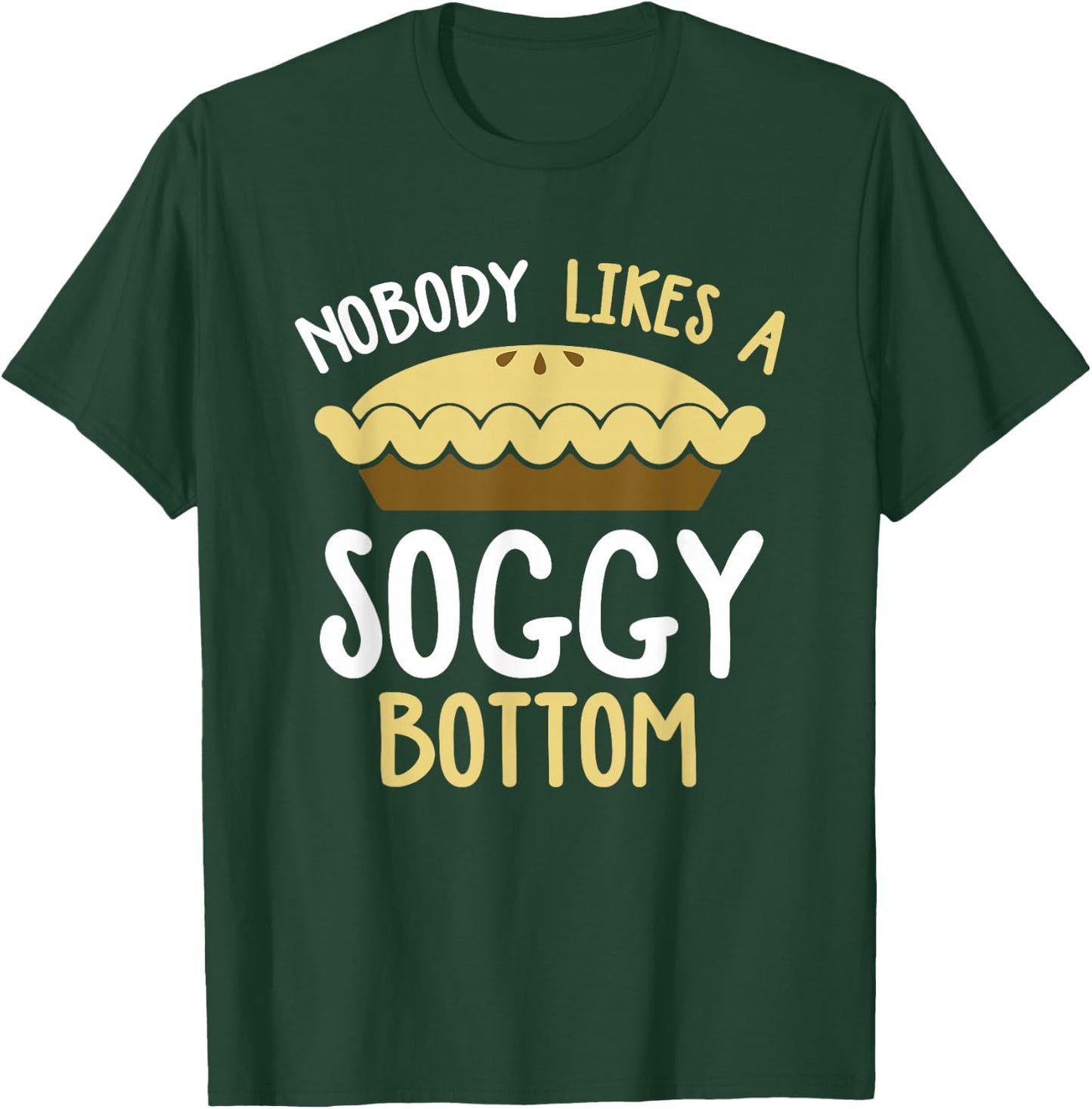 Nobody Likes A Soggy Bottom British Baking Show T-Shirt - T-Shirt | Forest