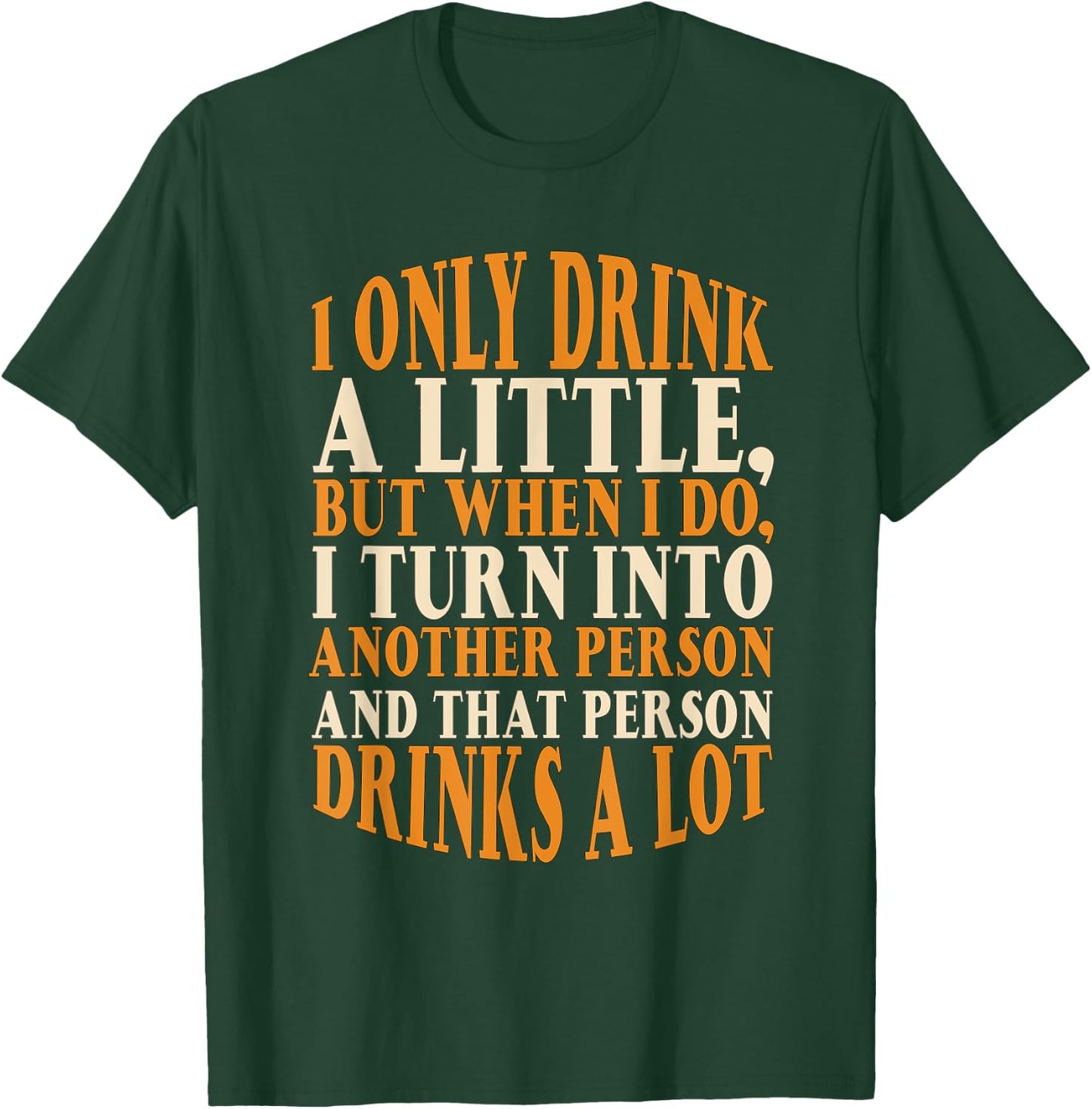 I Only Drink A Little Turn Into Drinks A Lot Beer Drinking T-Shirt - T-Shirt | Forest