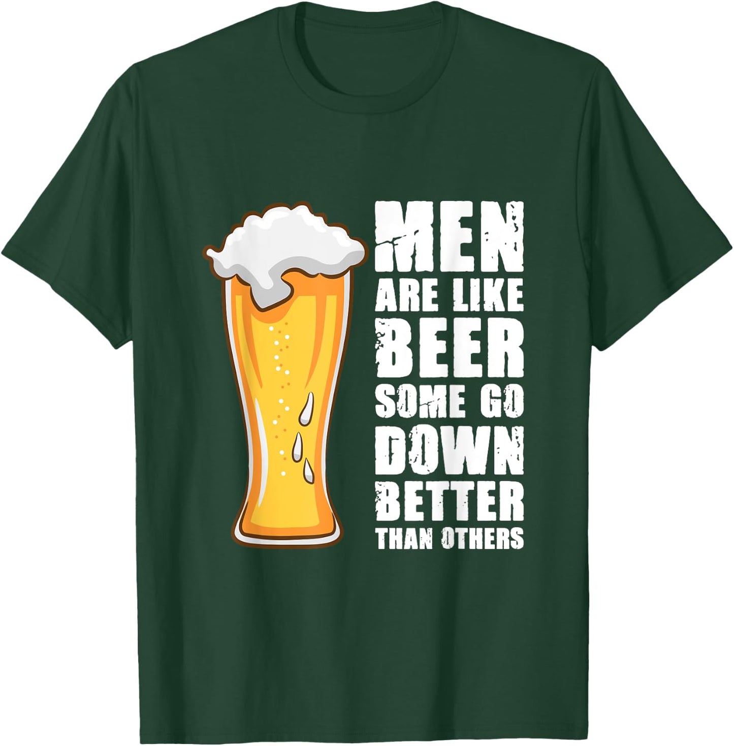 Men Are Like Beer Some Go Down Better Than Others T-Shirt - T-Shirt | Forest