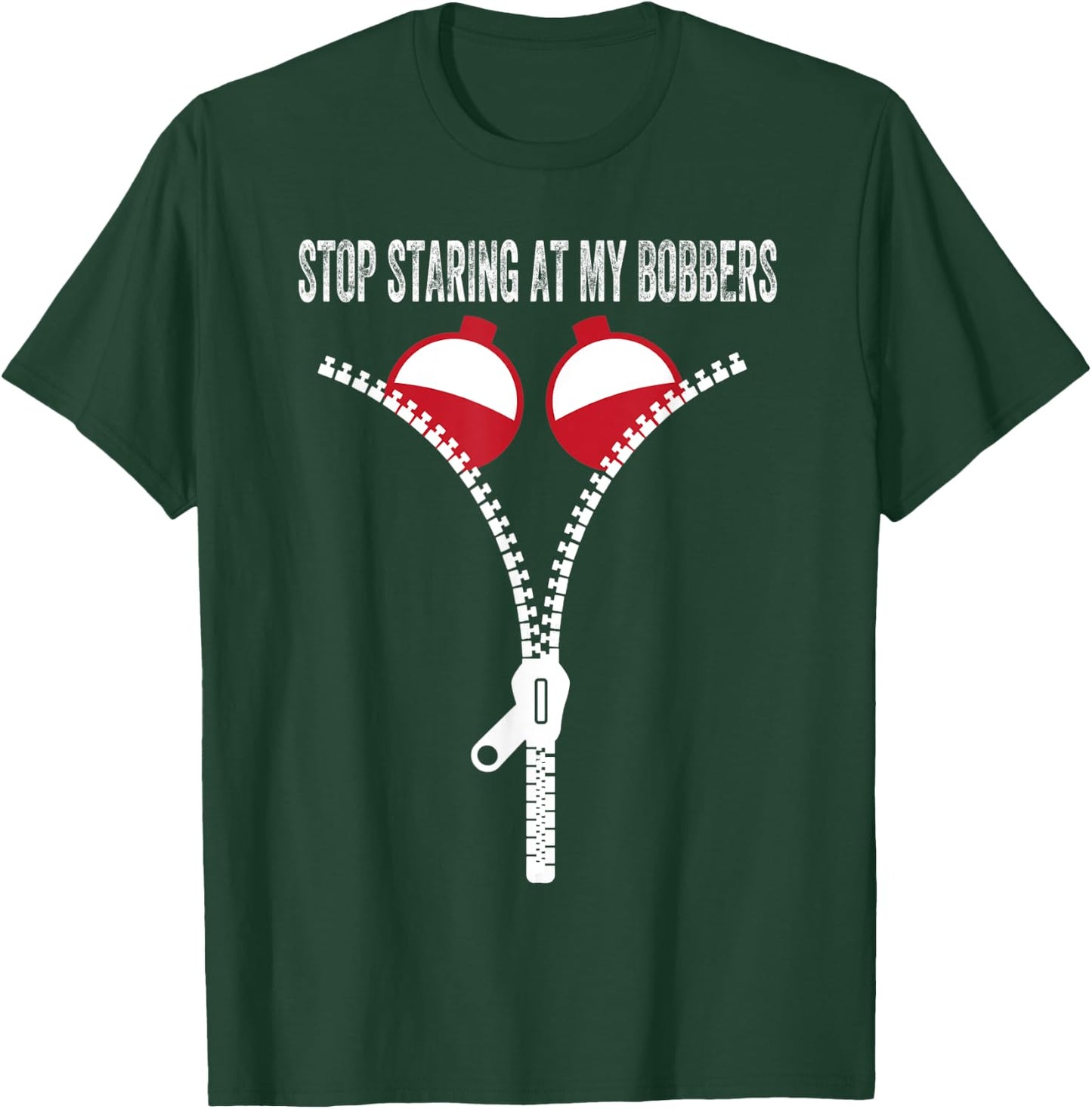 Stop Staring At My Bobbers T-Shirt - T-Shirt | Forest