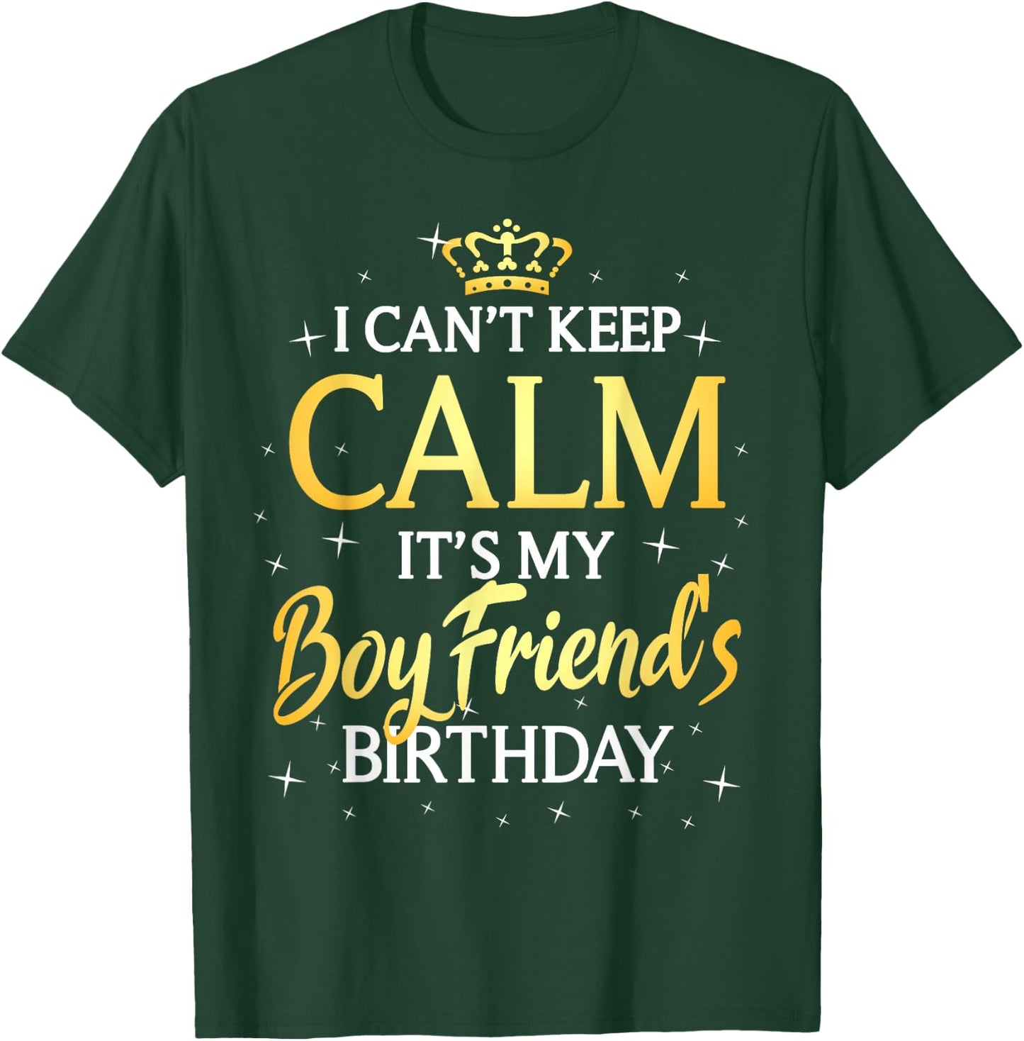I Can't Keep Calm It's My Boyfriend Birthday Gift Bday Party T-Shirt - T-Shirt | Forest