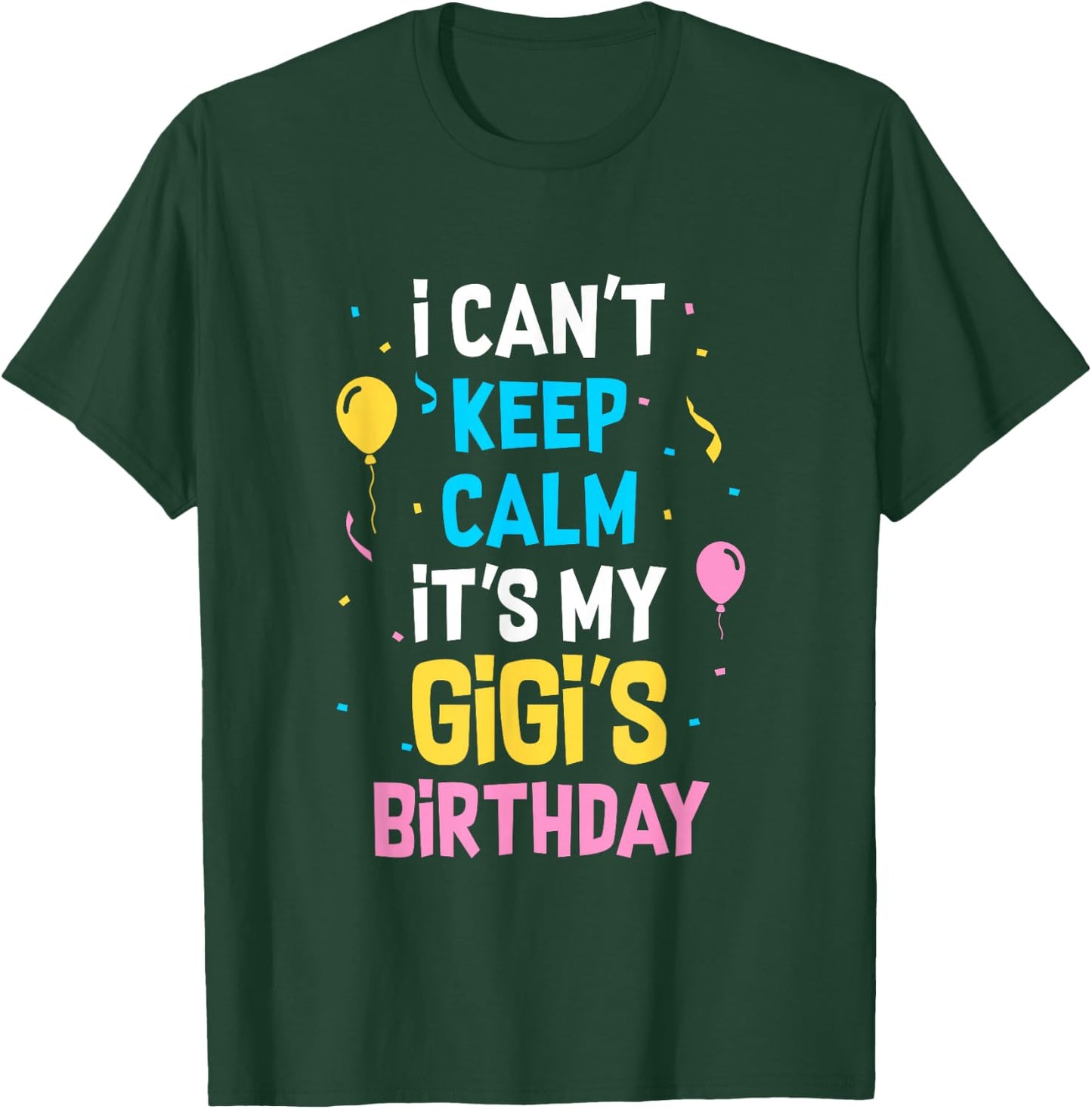 I Can't Keep Calm It's My Gigi's Birthday T-Shirt - T-Shirt | Forest