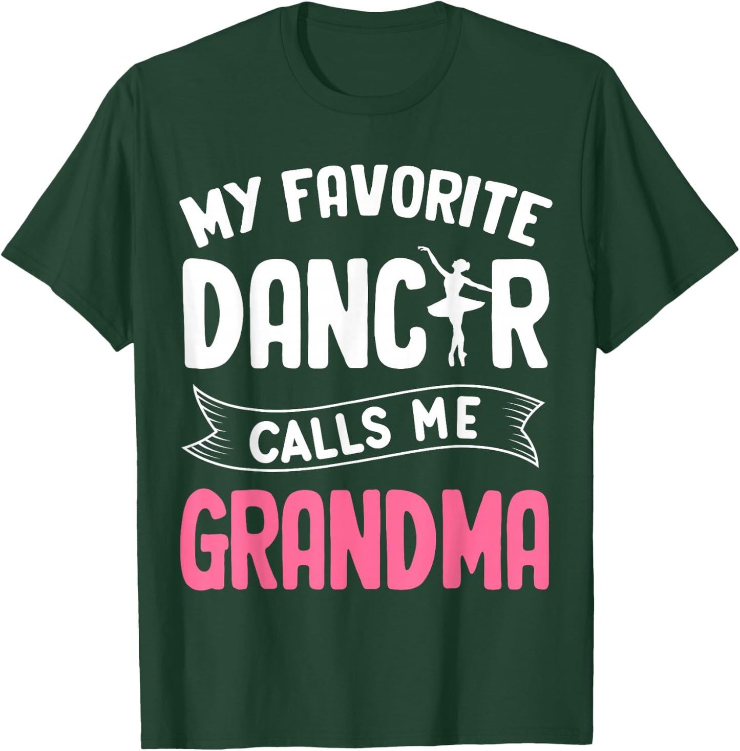 My Favorite Dancer Calls Me Grandma Ballet Mother’s Day Idea T-Shirt - T-Shirt | Forest