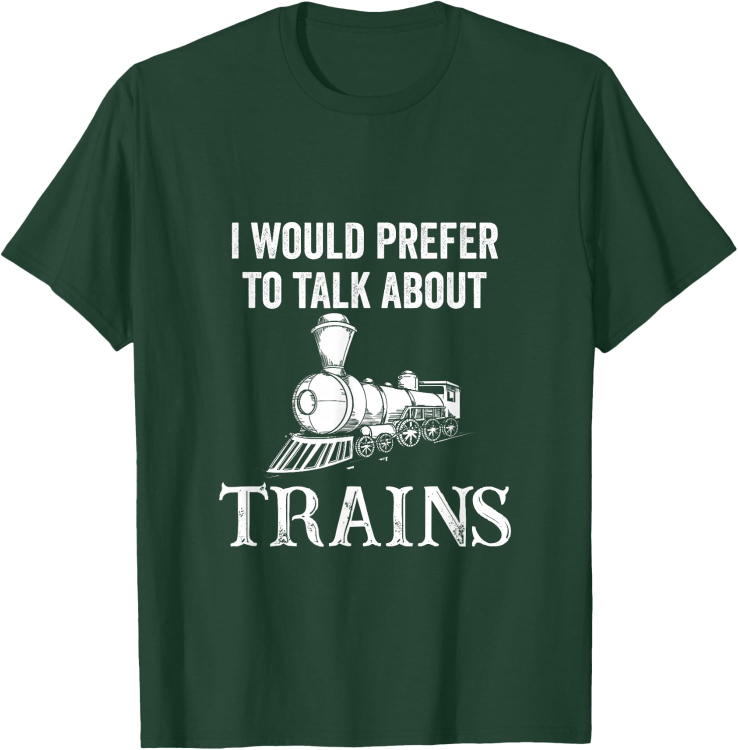 Railroad I Would Prefer to Talk About Trains Railway T-Shirt - T-Shirt | Forest