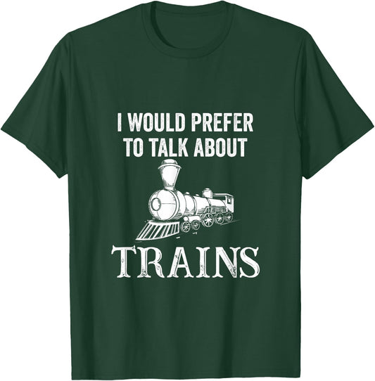 Railroad I Would Prefer to Talk About Trains Railway T-Shirt - T-Shirt | Forest