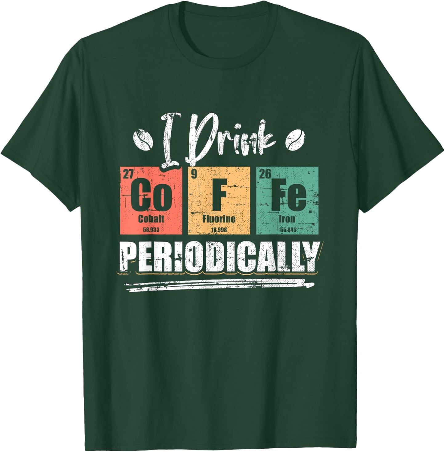 I Drink Coffee Periodically Chemist Chemistry Grunge T-Shirt - T-Shirt | Forest