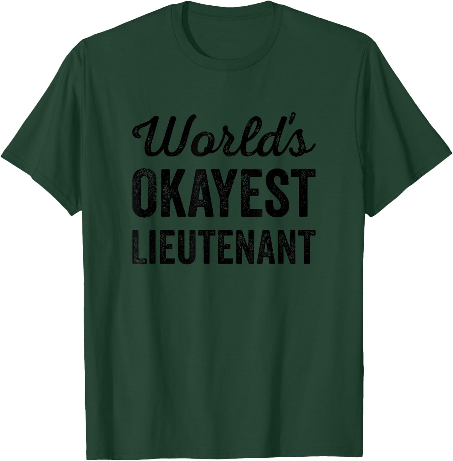 Worlds Okayest Lieutenant Funny Sarcastic Police & Military T-Shirt - T-Shirt | Forest