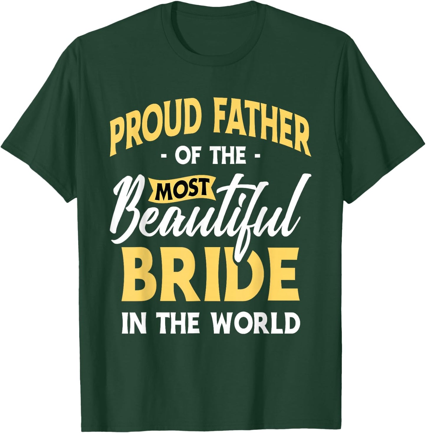 Proud Father Most Beautiful Bride Wedding Marriage Bride Dad T-Shirt - T-Shirt | Forest