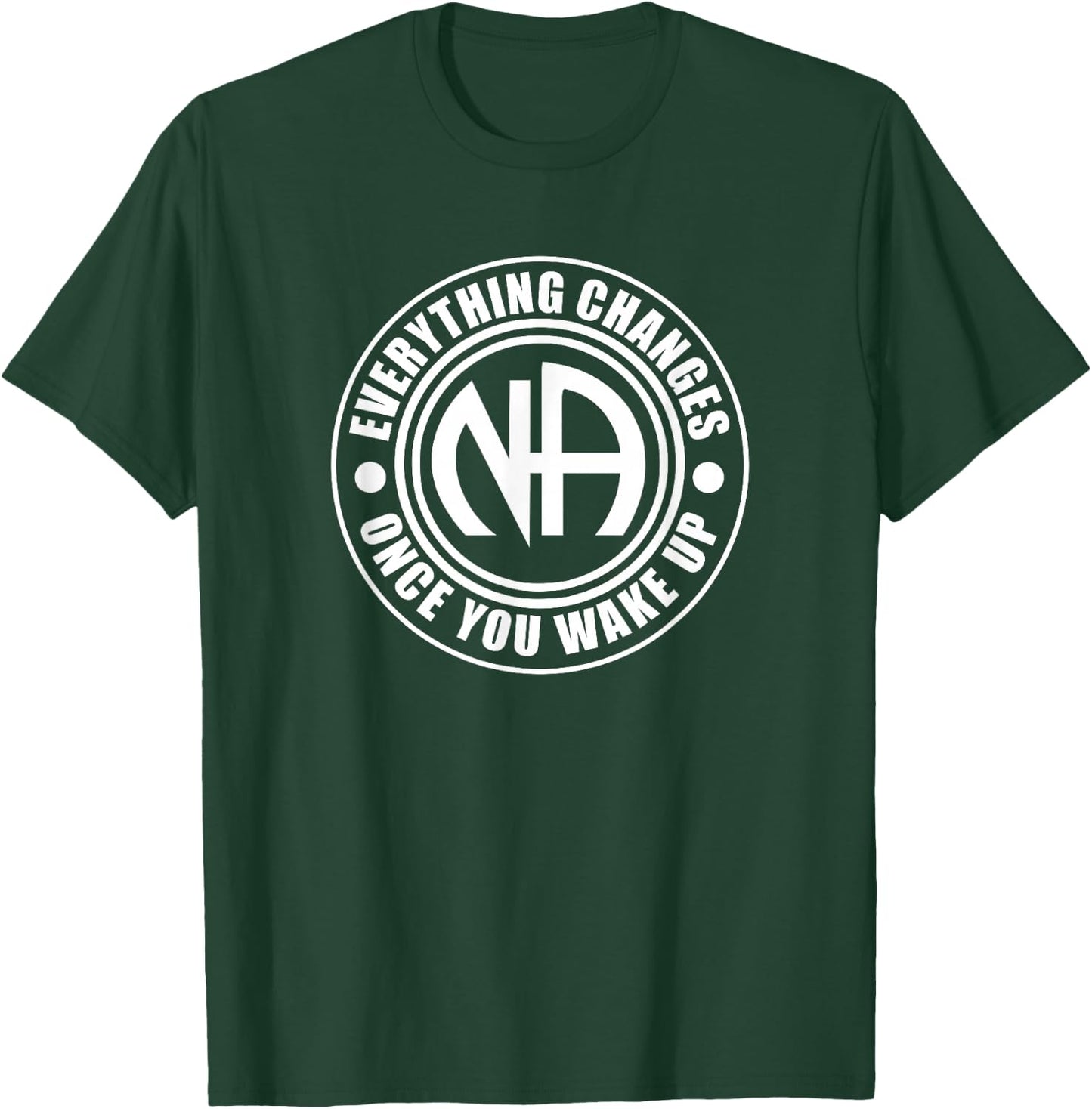 Everything Changes Once You Wake Up NA Narcotics Anonymous T-Shirt - T-Shirt | Forest