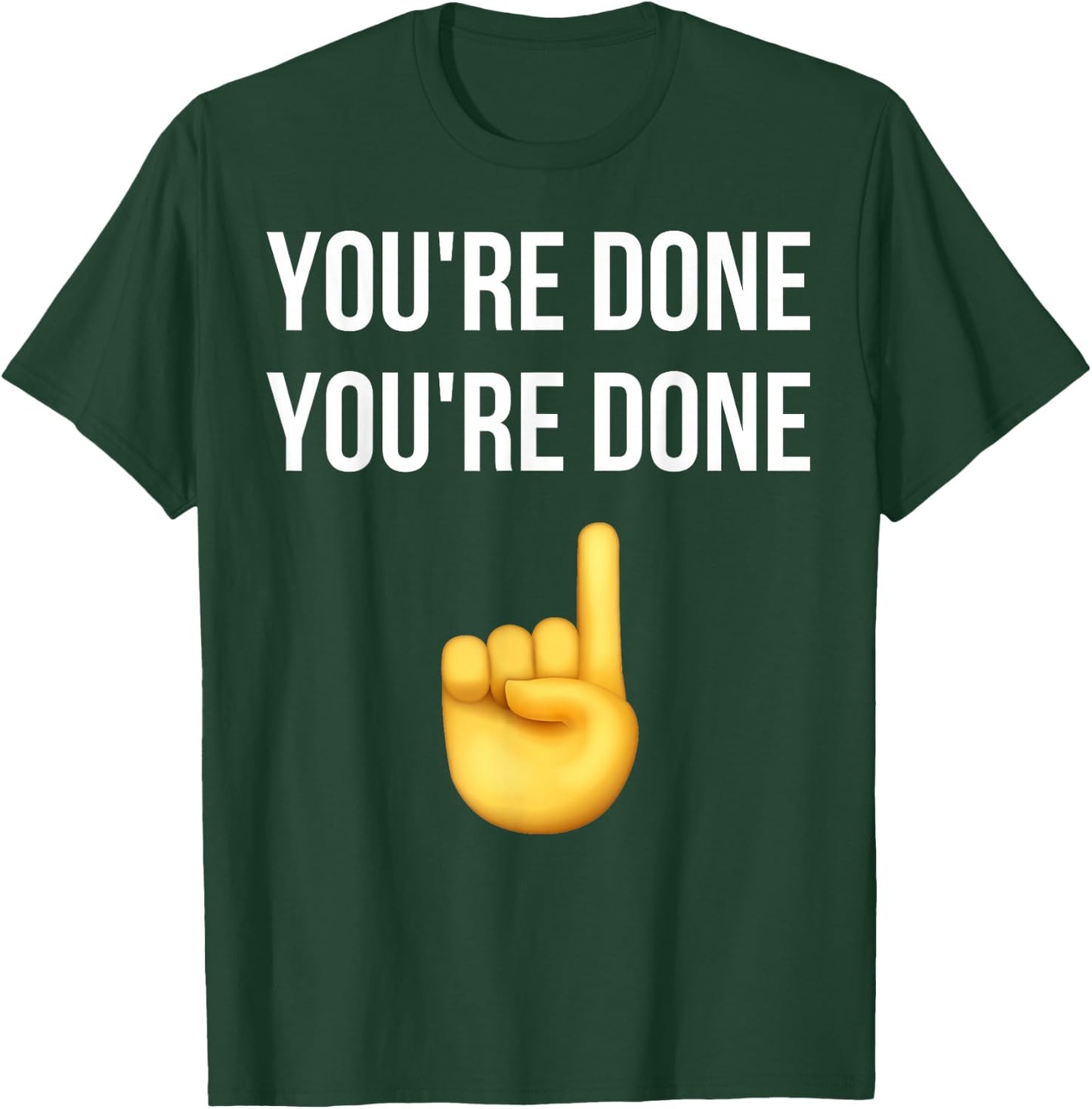 You're Done You're Done Meme Funny T-Shirt - T-Shirt | Forest