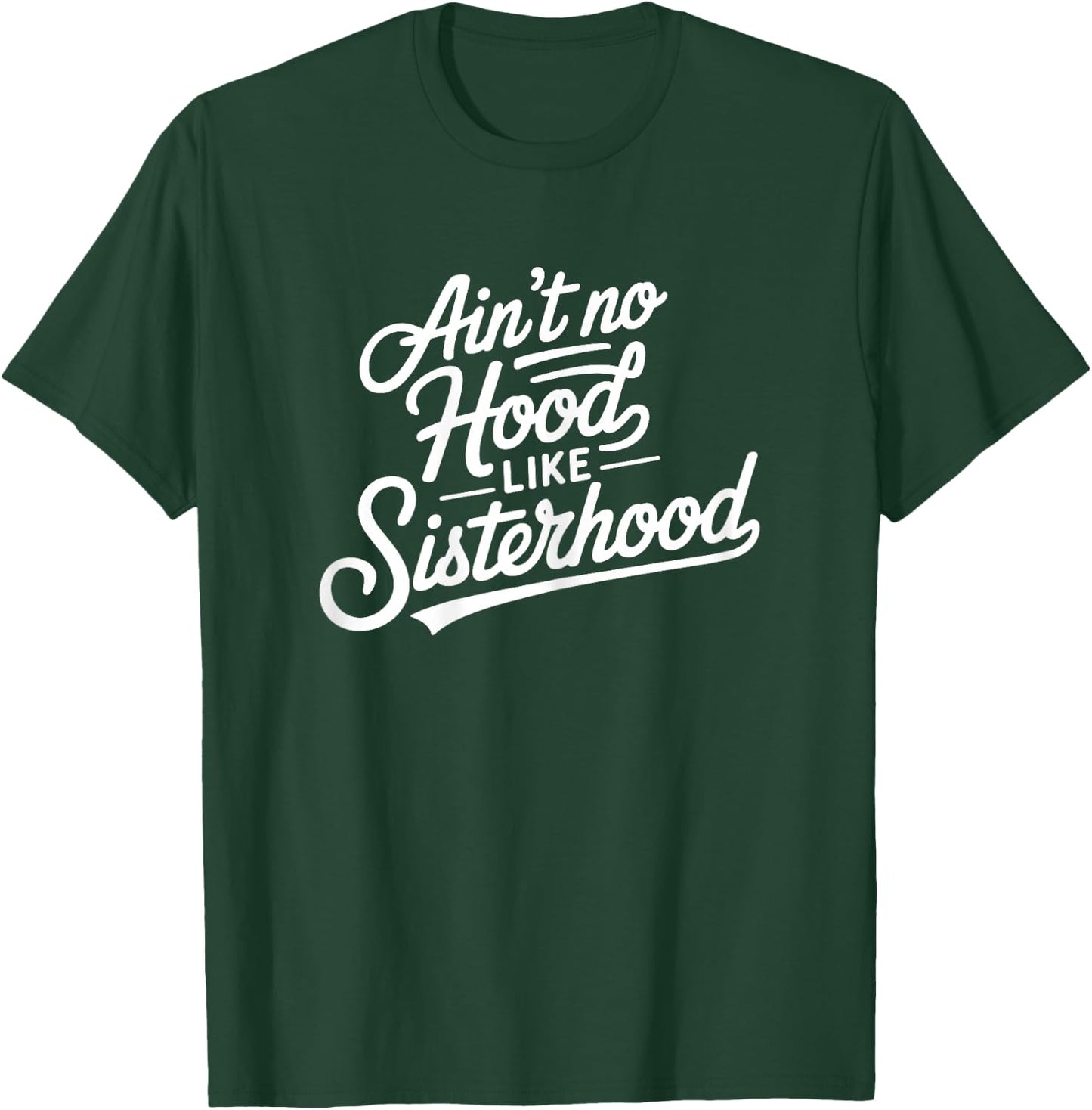 Ain't No Hood Like Sisterhood Sisters BFF Friendship Friends T-Shirt - T-Shirt | Forest