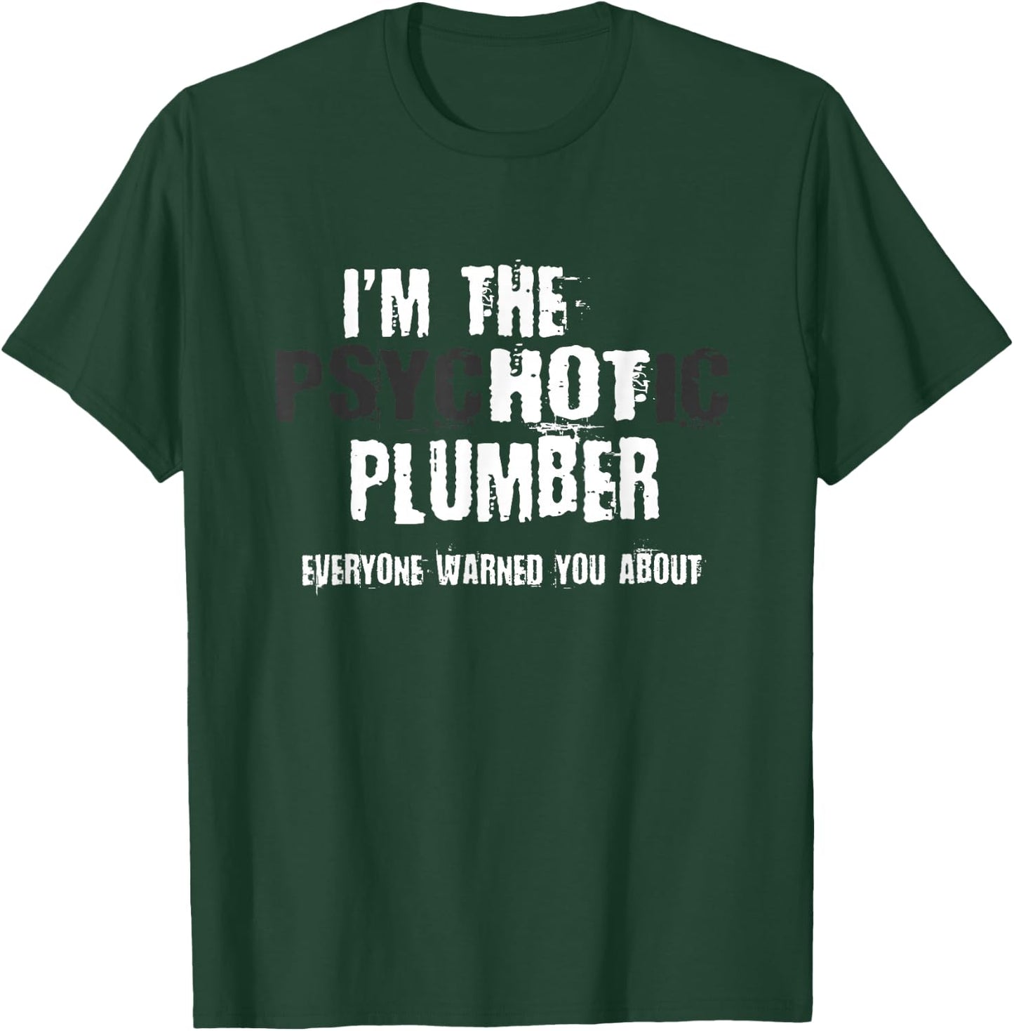 I'm The Hot Psychotic Plumber Warning Funny Gift Plumbing T-Shirt - T-Shirt | Forest