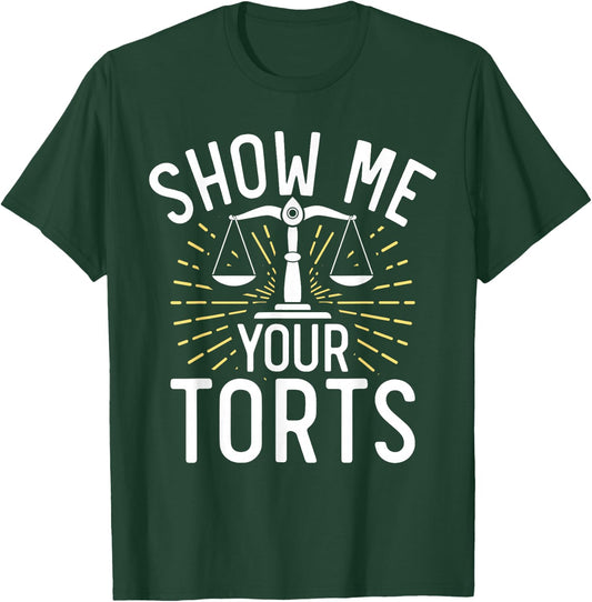 Show me your Torts funny Lawyer T-Shirt - T-Shirt | Forest