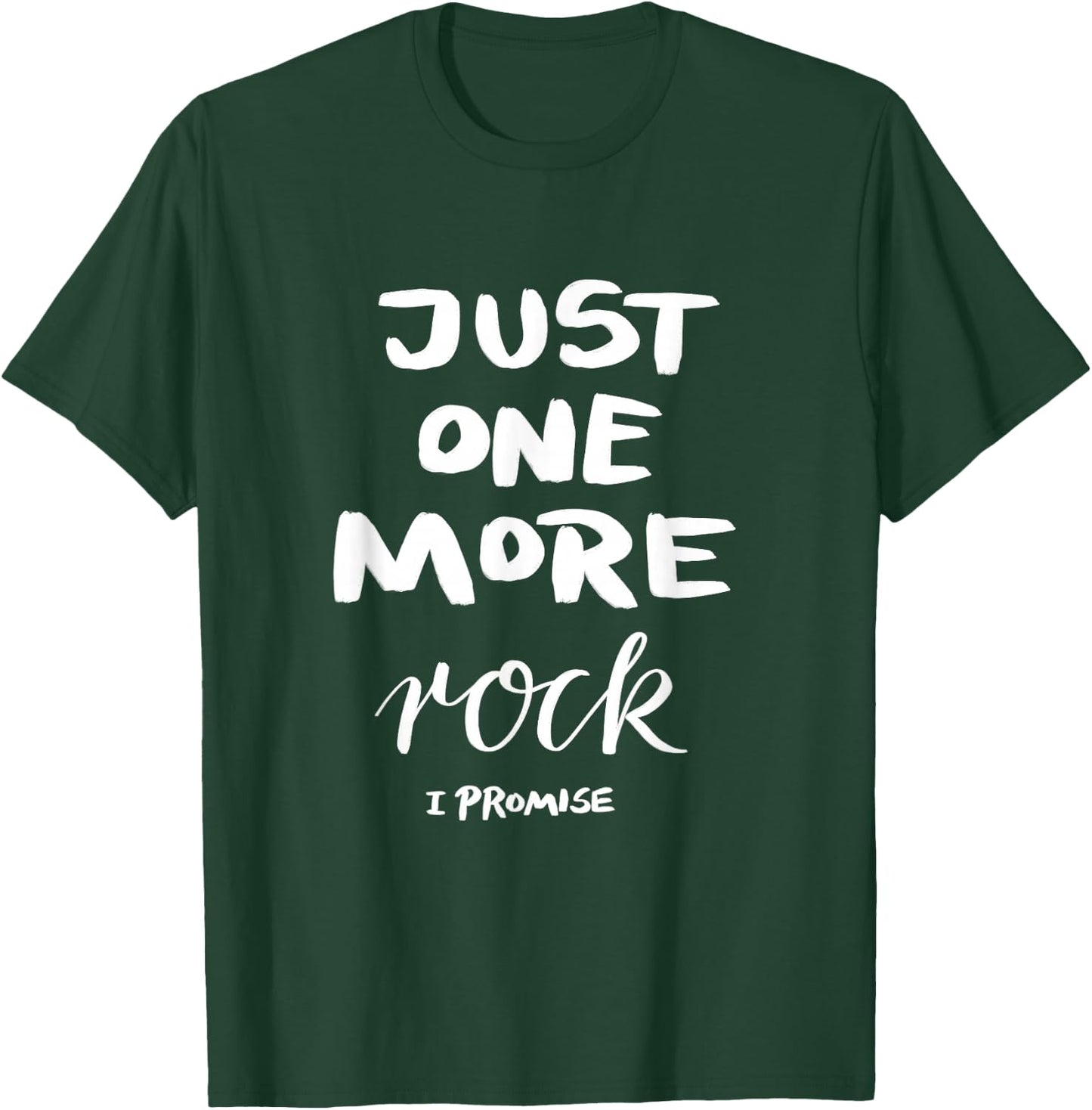 Just One More Rock I Promise T-Shirt - T-Shirt | Forest