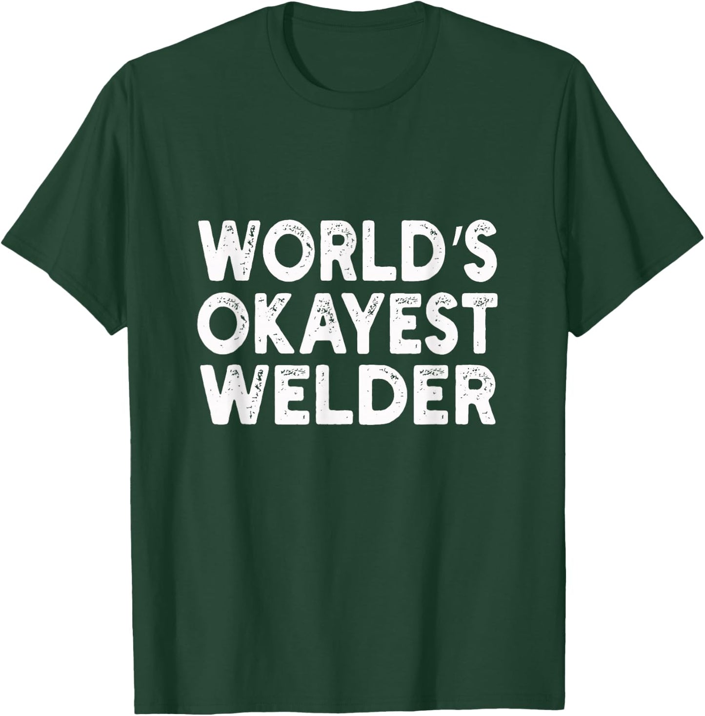World's Okayest Welder | Welder T-Shirt - T-Shirt | Forest