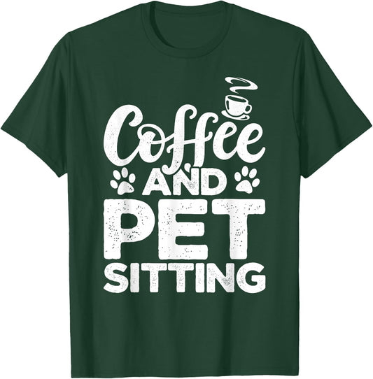 Coffee And Pet Sitting Pet Sitter Animal Sitter Pets Dogs T-Shirt - T-Shirt | Forest