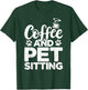 Coffee And Pet Sitting Pet Sitter Animal Sitter Pets Dogs T-Shirt - T-Shirt | Forest