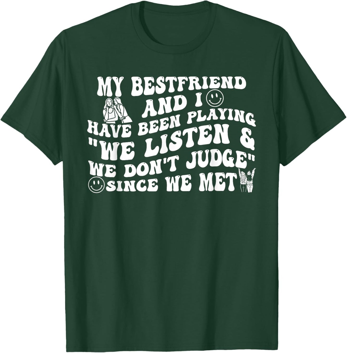 My Best Friend and I Have Been Playing We Listen Don't Judge T-Shirt - T-Shirt | Forest