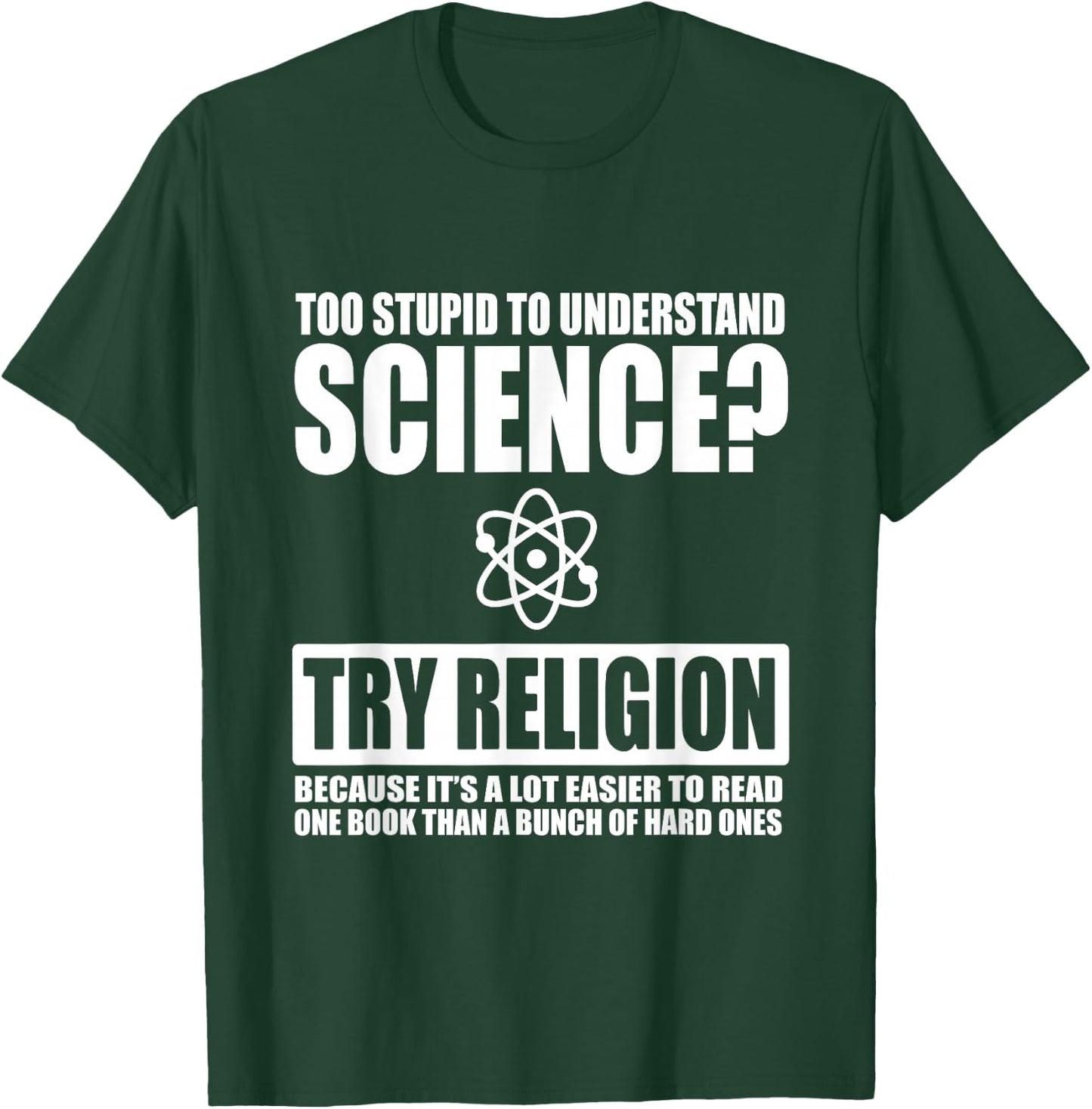Too Stupid To Understand Science Sarcastic Religion T-Shirt - T-Shirt | Forest