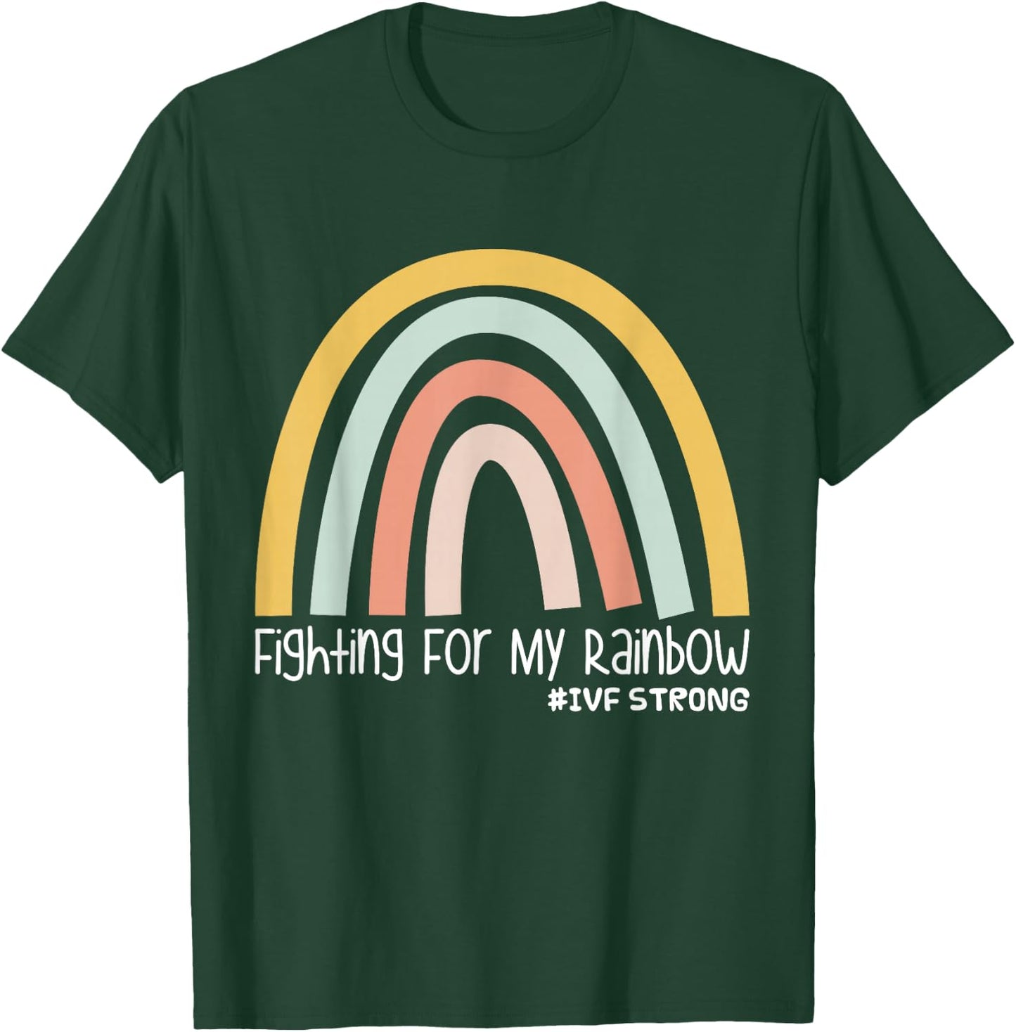 Fighting For My Rainbow IVF Strong T-Shirt - T-Shirt | Forest