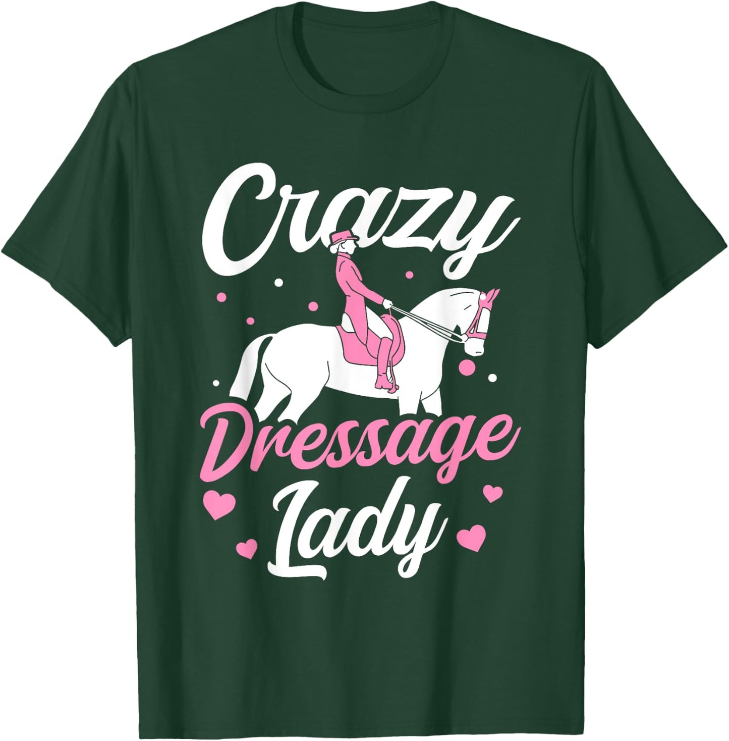 Dressage Rider Crazy Dressage Lady Dressage T-Shirt - T-Shirt | Forest