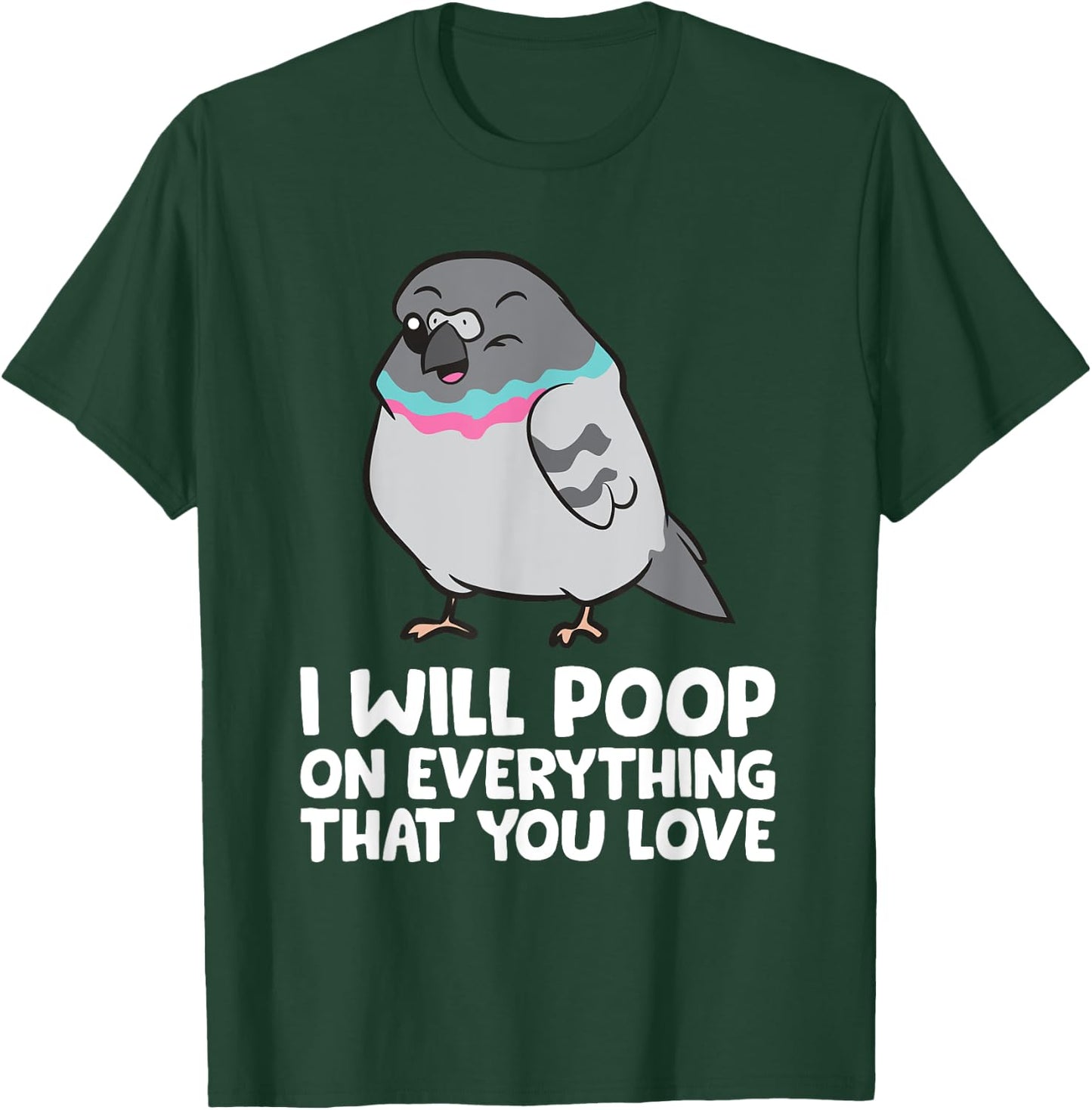 I Will Poop On Everything That You Love Pigeon T-Shirt - T-Shirt | Forest