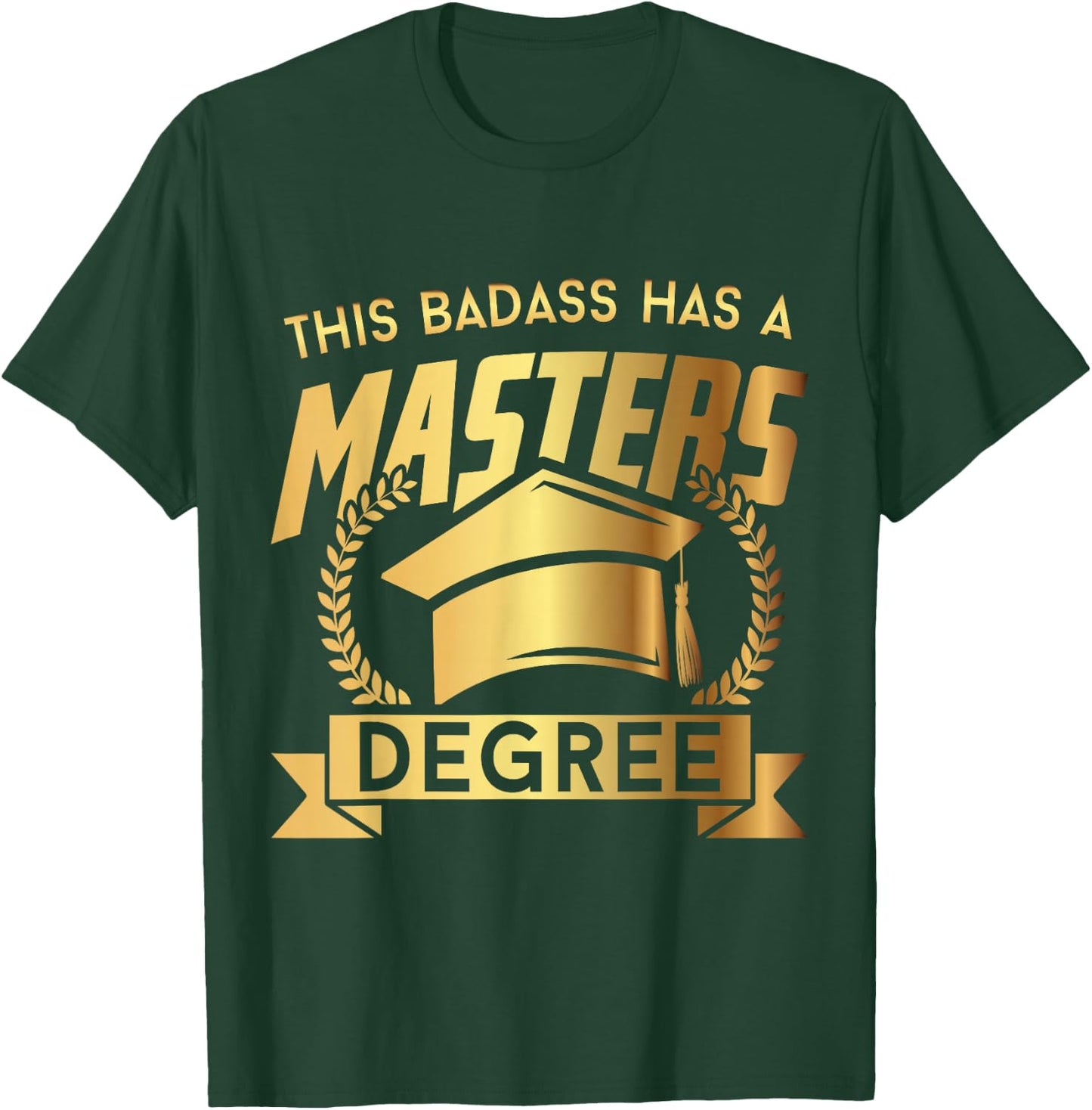 This Badass Has a Masters Degree - Funny College Graduation T-Shirt - T-Shirt | Forest