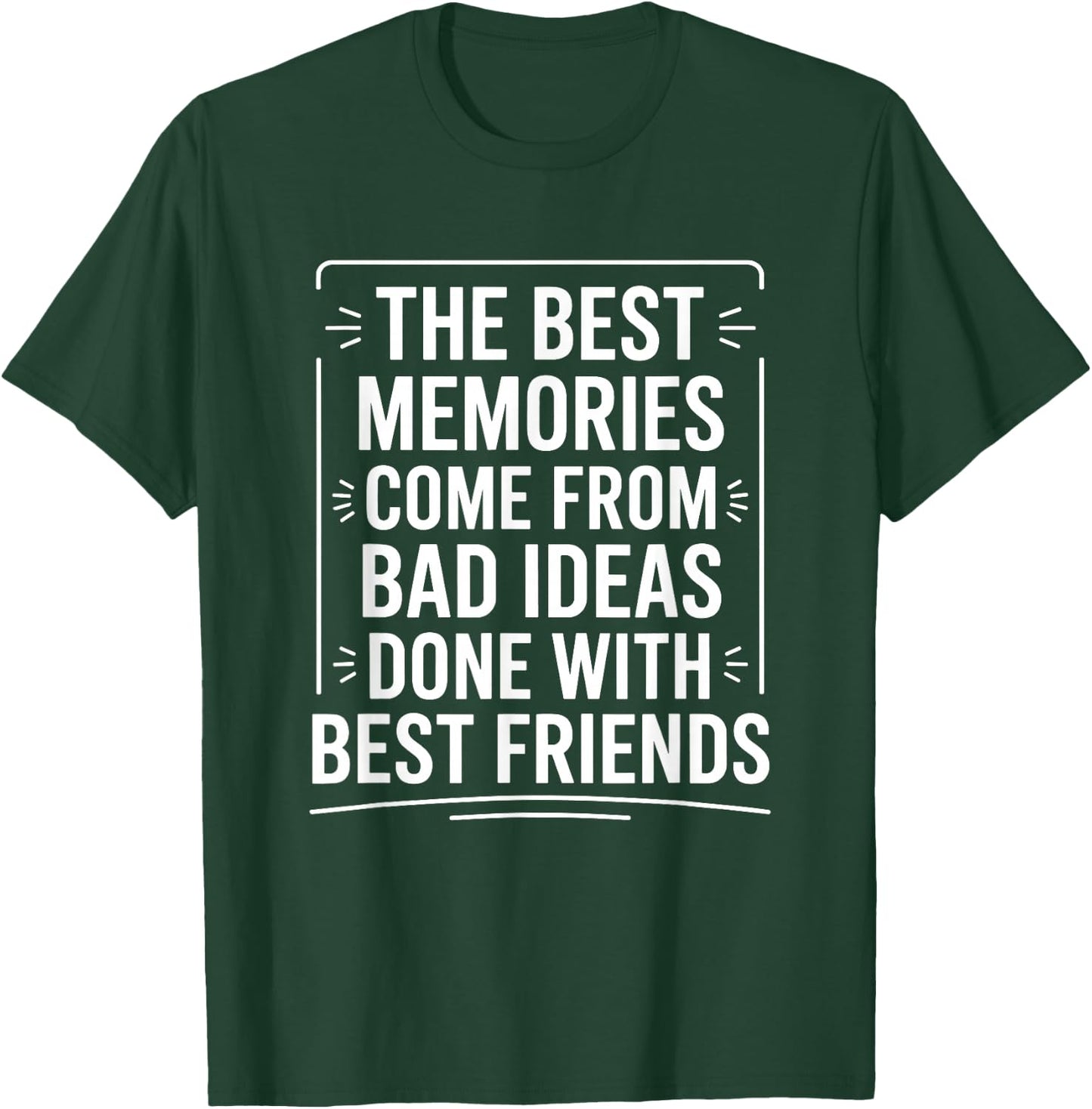 The Best Memories Come from Bad Ideas, Humorous BFF T-Shirt - T-Shirt | Forest