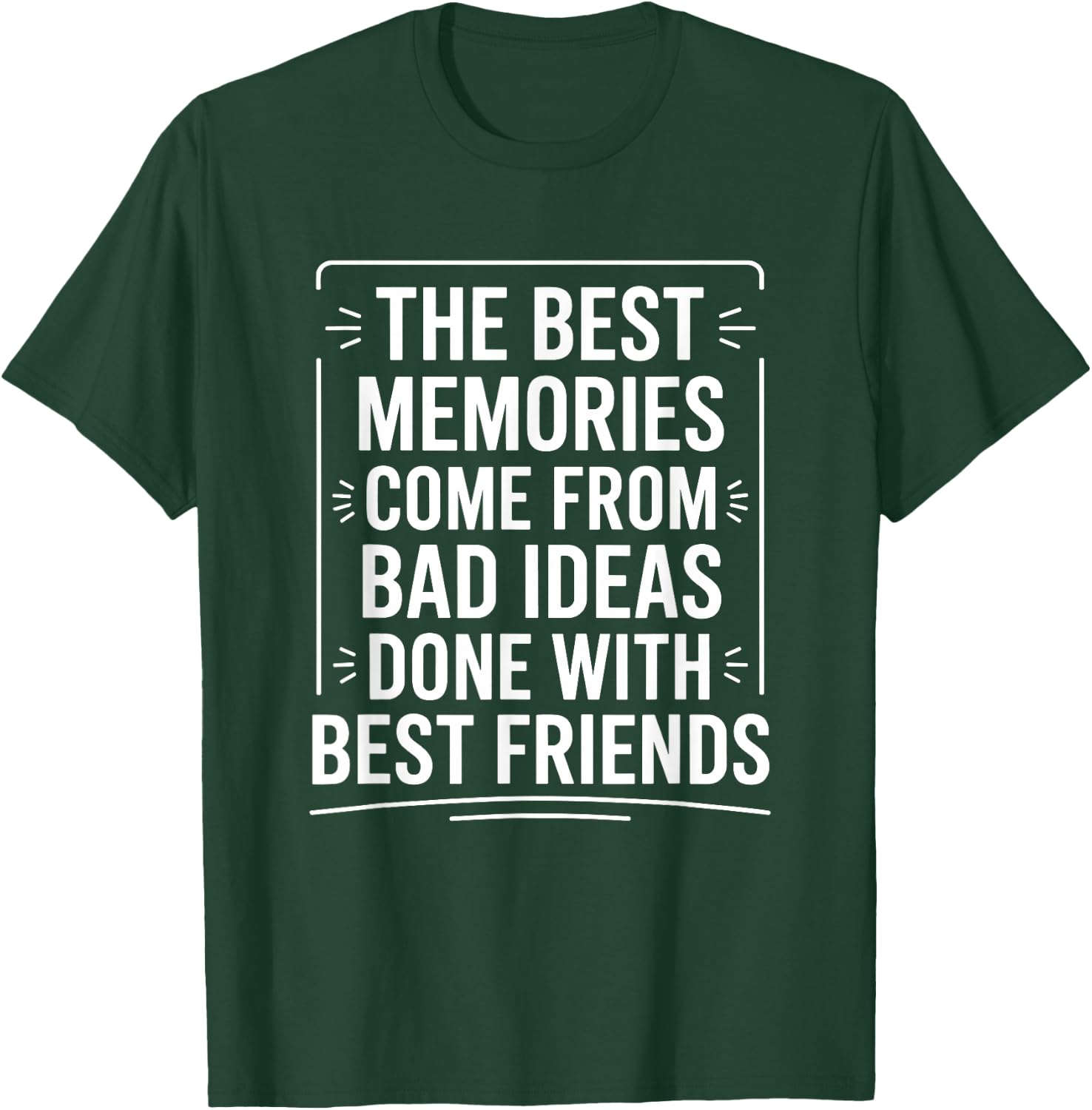 The Best Memories Come from Bad Ideas, Humorous BFF T-Shirt - T-Shirt | Forest