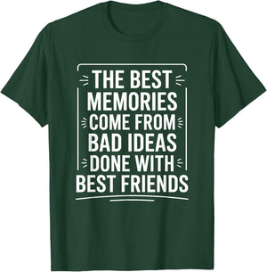 The Best Memories Come from Bad Ideas, Humorous BFF T-Shirt - T-Shirt | Forest