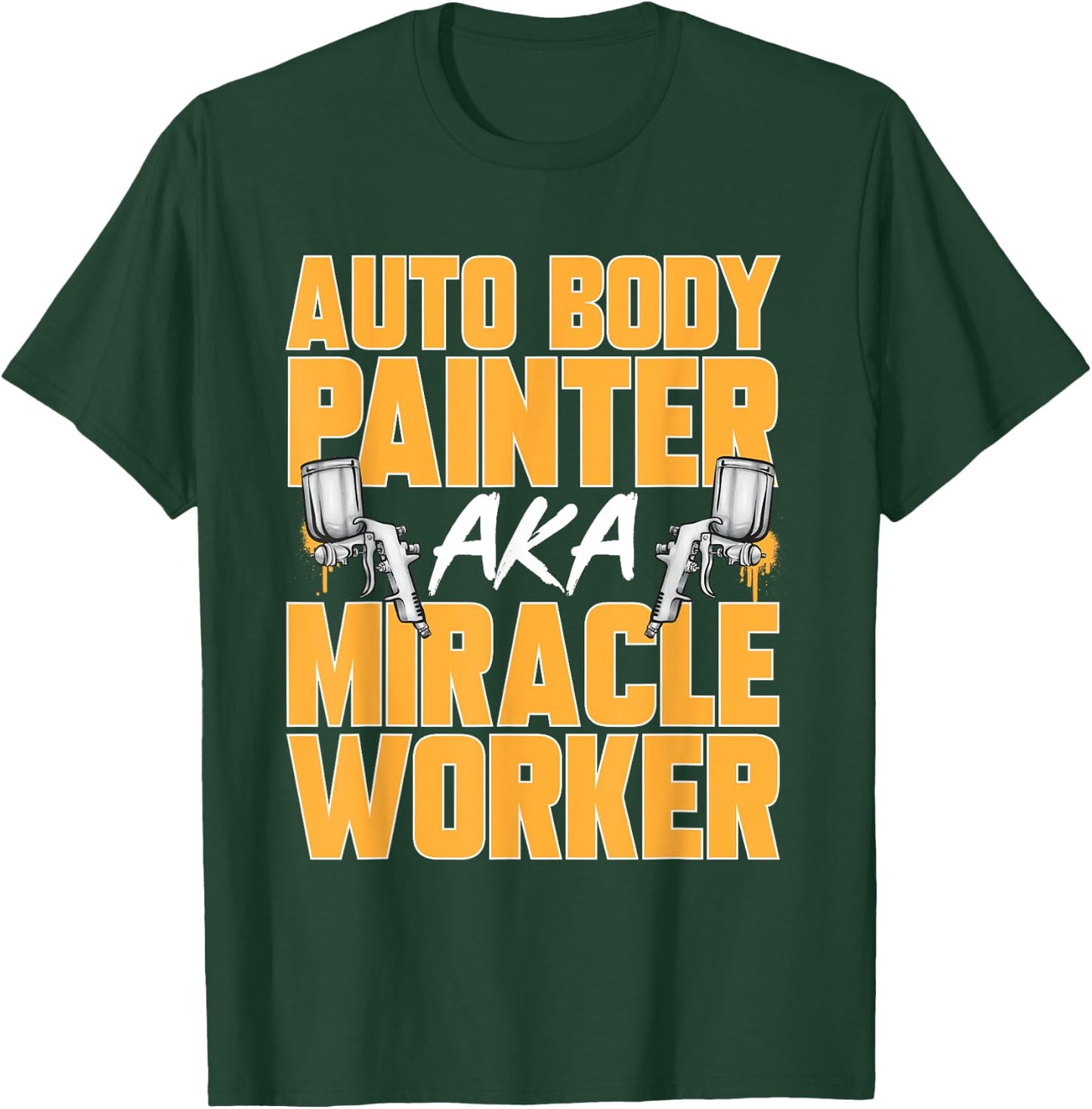 Auto Body Painter Miracle Worker Automotive Car Painter T-Shirt - T-Shirt | Forest
