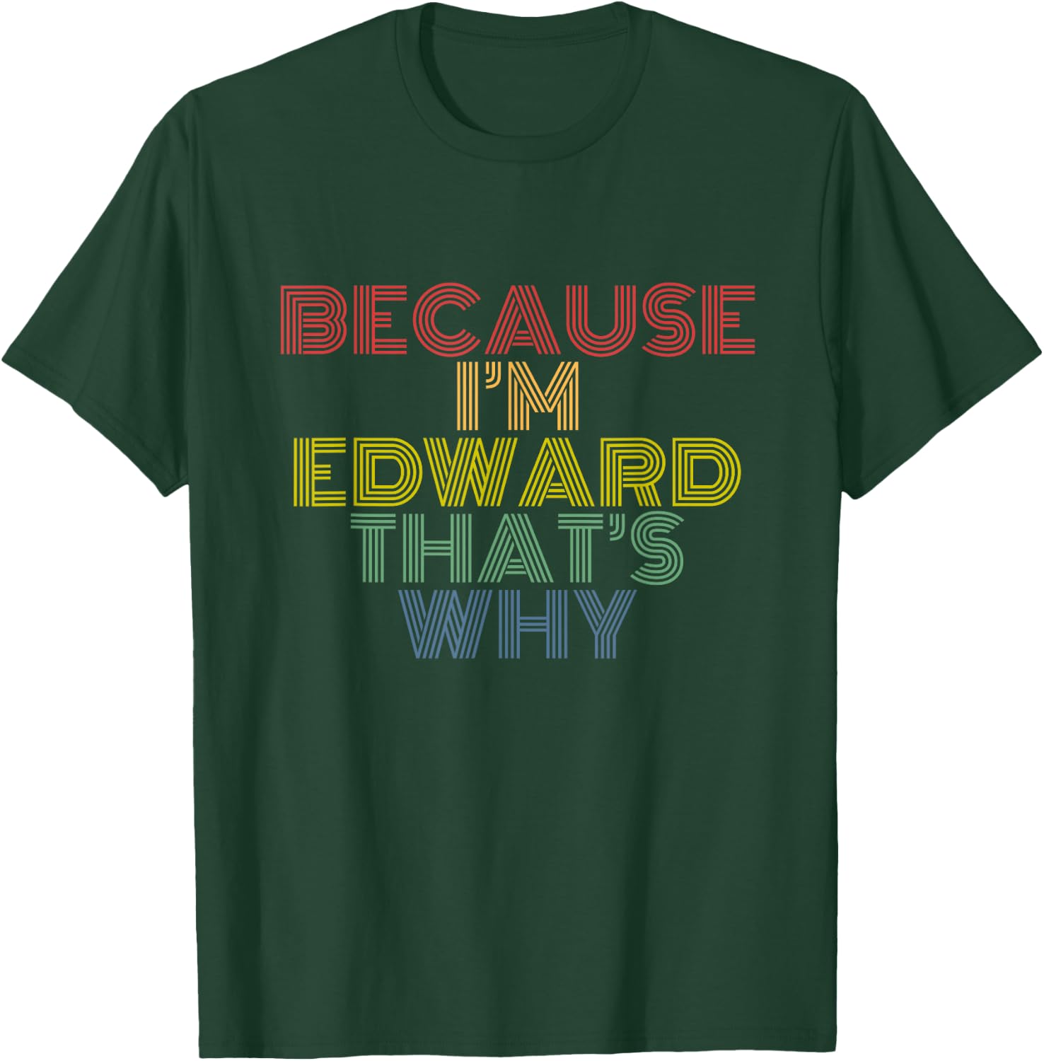 Because I'm Edward That's Why Funny Personalized Name T-Shirt - T-Shirt | Forest