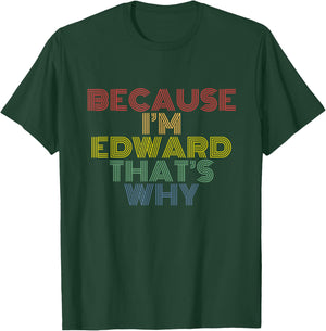 Because I'm Edward That's Why Funny Personalized Name T-Shirt - T-Shirt | Forest
