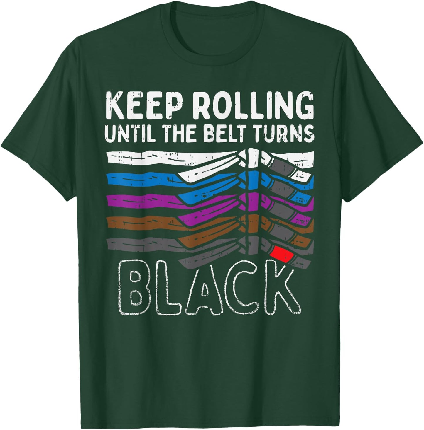 Keep Rolling Until Belt Turns Black Jiu Jitsu BJJ Sport Gift T-Shirt - T-Shirt | Forest